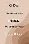 Kinda Things: How to raise a kind and empathetic child. Kinda Things: How to raise a kind and empathetic child.
