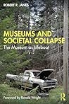 Museums and Societal Collapse: The Museum as Lifeboat