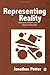 Representing Reality: Discourse, Rhetoric and Social Construction 1st edition by Potter, Jonathan (1996) Paperback