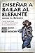 Enseñar a bailar al elefante