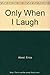 Only When I Laugh by Erica Abeel (1979-05-12)