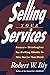 Selling Your Services: Proven Strategies For Getting Clients To Hire You (or Your Firm) by Robert W. Bly (1992-06-15)
