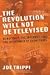 Revolution Will Not Be Televised - Seizing Power in the Age of the Internet (04) by Trippi, Joe [Hardcover (2004)]