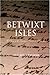 Betwixt Isles by Raja C. Bandaranayake