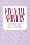 Financial Services: Insider's Views of the Future Financial Services: Insider's Views of the Future