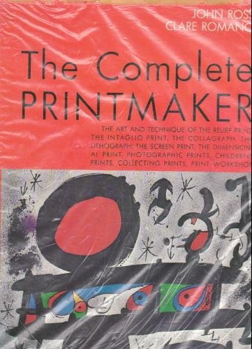 The Complete Printmaker: The Art and Technique of the Relief Print, the Intaglio Print, the Collagraph, the Lithograph, the Screen Print, the ... Prints, Collecting Prints, Print Workshop (Hardcover)