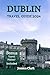 DUBLIN Travel Guide 2024: D...