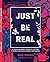 Just Be REAL: A Manager's Field Guide to Making Work Count for Employees and Companies