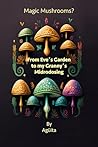 Magic Mushrooms? From Eve´s Garden to my Granny´s Microdosing