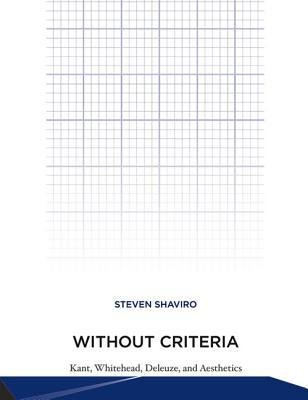 [(Without Criteria: Kant, Whitehead, Deleuze, and Aesthetics)] [Author: Steven Shaviro] published on (September, 2012)