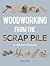 Derek Jones: Woodworking from the Scrap Pile : 20 Projects to Make (Paperback); 2013 Edition