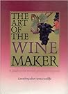 The Art of the Winemaker: A Guide to the World's Greatest Vineyards
