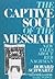 The Captive Soul of the Messiah: New Tales About Reb Nachman