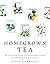Homegrown Tea: An Illustrated Guide to Planting, Harvesting, and Blending Teas and Tisanes