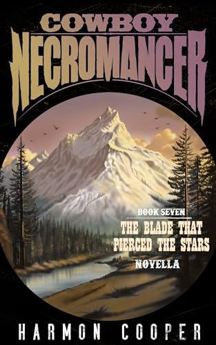 The Blade that Pierced the Stars Novella (Cowboy Necromancer #3) (Trona Pinnacles Novella #4)