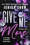 Give Me More Volume Two by Jenika Snow