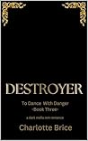 Destroyer (To Dance with Danger Book 3) Destroyer (To Dance with Danger Book 3)