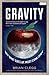 Gravity: WHY WHAT GOES UP: MUST COME DOWN