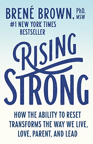 NEW-Rising Strong: How the Ability to Reset Transforms the Way We Live, Love, Parent, and Lead