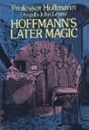 Hoffmann's Later Magic by Professor Hoffman