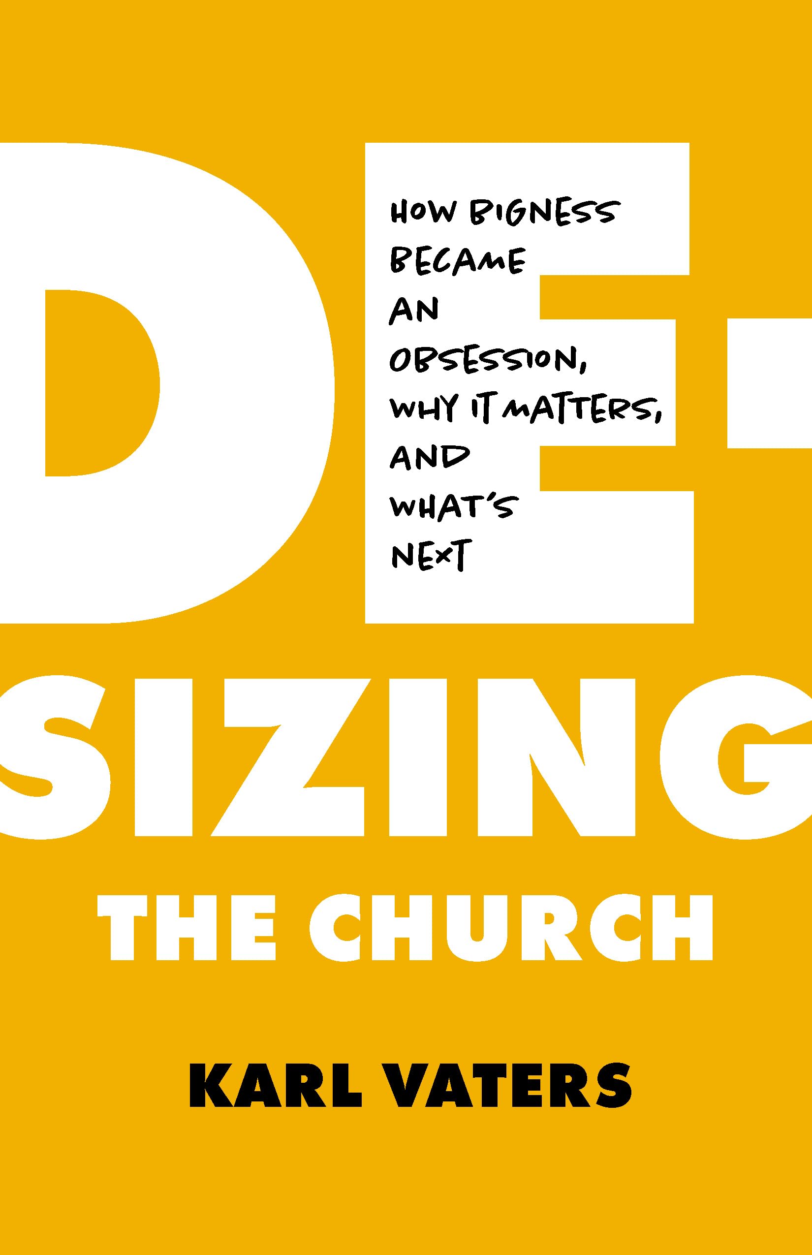 De-sizing the Church: How Church Growth Became a Science, Then an Obsession, and What's Next (Paperback)