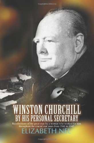 Winston Churchill by his Personal Secretary: Recollections of The Great Man by A Woman Who Worked for Him by Elizabeth Nel(2007-09-17)