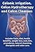 Colonic Irrigation, Colon Hydrotherapy and Colon Cleanses.: Includes facts, diet, health benefits, weight loss, cost, kits, procedures, natural cleansing, therapists and colon care. by Alex Halton (2013-10-27)