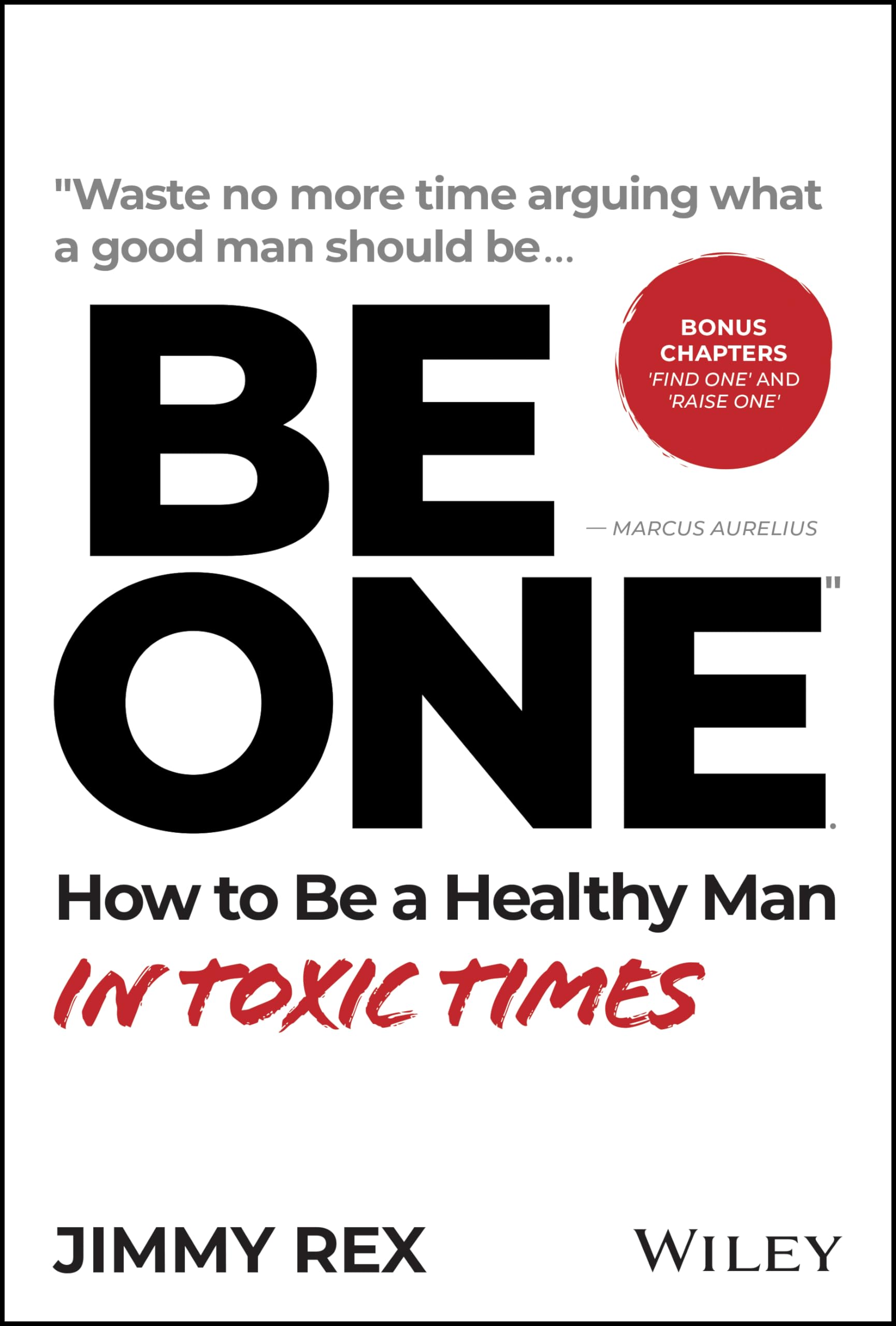 BE ONE: How to Be a Healthy Man in Toxic Times (Hardcover)