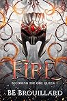 Fire (Becoming the Orc Queen #1)