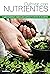 Cultivar con nutrientes: La guía del jardinero orgánico para optimizar la nutrición de las plantas (General) (Spanish Edition)