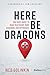 Here Be Dragons: One Man’s ...