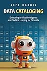 Data Cataloging: Embracing Artificial Intelligence and Machine Learning for Metadata