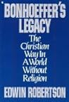 Bonhoeffer's Legacy: The Christian Way in a World Without Religion