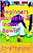 A Beginners Guide to Indoor Bowls by Chris Thornton