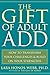 The Gift of Adult ADD: How to Transform Your Challenges and Build on Your Strengths by Lara Honos-Webb PhD (2008-10-01)