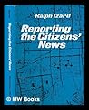 Reporting the Citizens' News: Public Affairs Reporting in Modern Society Reporting the Citizens' News: Public Affairs Reporting in Modern Society