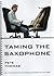 Taming the Saxophone by Pete Thomas