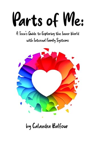 Parts of Me: A Teen's Guide to Exploring the Inner World with Internal Family Systems (Kindle Edition)