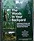 The Woods in Your Backyard: Learning to Create and Enhance Natural Areas Around Your Home