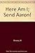 Here Am I; Send Aaron! by Jill Briscoe (1984-07-02)