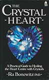 The Crystal Heart: A Practical Guide to Healing the Heart Center With Crystals