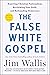 The False White Gospel by Jim Wallis