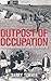Outpost of Occupation: The Nazi Occupation of the Channel Islands 1940-45 by Barry Turner (2011-05-26)