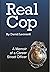 Real Cop A Memoir of a Career Street Officer by David Leonard