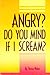 Angry? Do You Mind If I Scream by Devon Weber