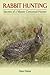 By Dave Fisher Rabbit Hunting: Secrets of a Master Cottontail Hunter (1st Edition)