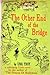 The other end of the bridge by Una Troy