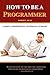 How To Be A Programmer: A Short, Comprehensive, And Personal Summary by Robert L. Read (2008-10-22)
