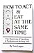 How to Act and Eat at the Same Time: The Business of Landing a Professional Acting Job by Tom Logan (1988-07-03)