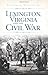 Lexington, Virginia and the Civil War (Civil War Series) by R... by Richard G. Williams Jr.